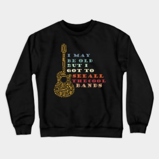 Cooler I May Be Old But I Got To See All The Cool Bands Crewneck Sweatshirt